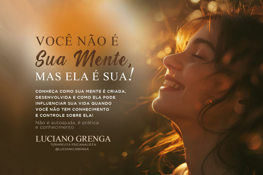 Você Não é a Sua Mente, Mas Ela é Sua: A Ciência e a Psicanálise do Controle Mental